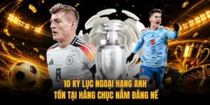 10 Kỷ Lục Ngoại Hạng Anh Tồn Tại Hàng Chục Năm Đáng Nể