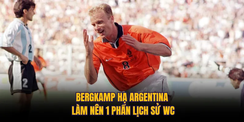 Bergkamp hạ Argentina làm nên 1 phần lịch sử WC