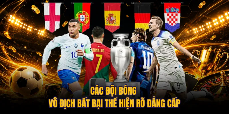 Các đội bóng vô địch bất bại thể hiện rõ đẳng cấp