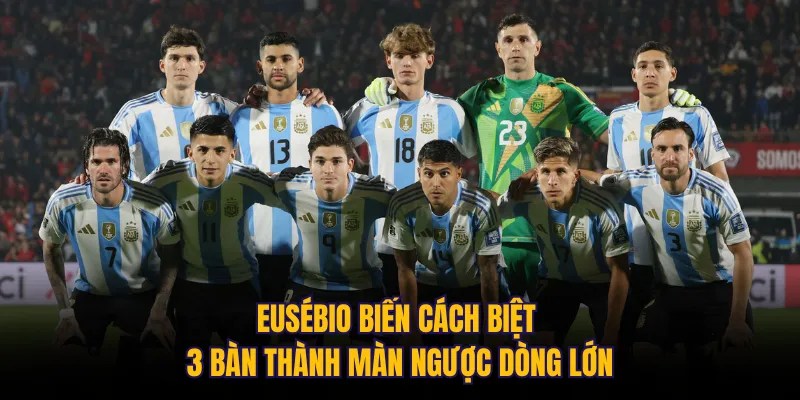 Eusébio biến cách biệt 3 bàn thành màn ngược dòng lớn