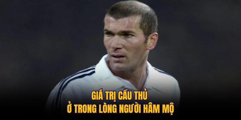 Giá trị cầu thủ ở trong lòng người hâm mộ