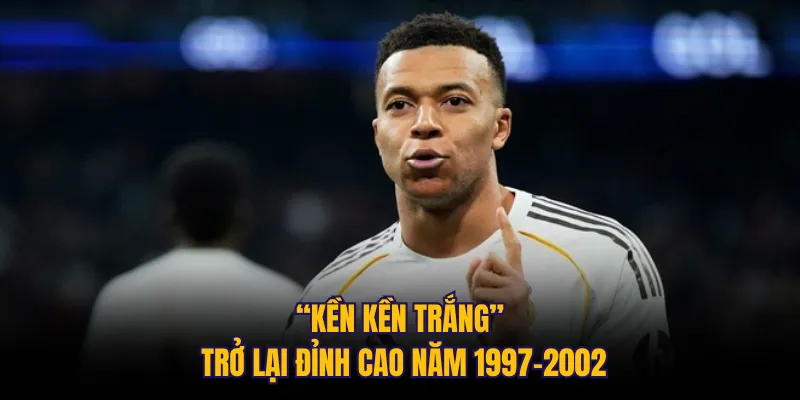 “Kền Kền Trắng” trở lại đỉnh cao năm 1997-2002