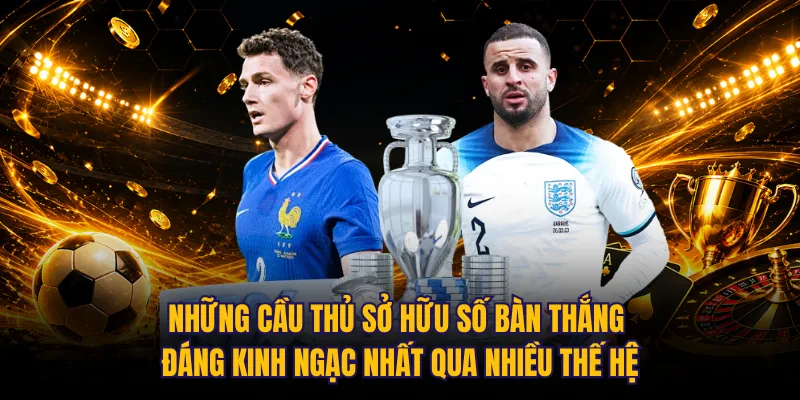 Những cầu thủ sở hữu số bàn thắng đáng kinh ngạc nhất qua nhiều thế hệ
