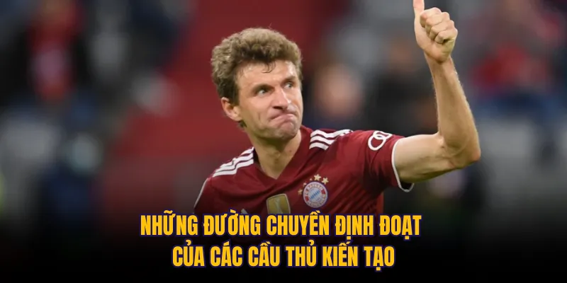 Những đường chuyền định đoạt của các cầu thủ kiến tạo