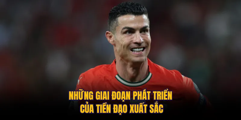 Những giai đoạn phát triển của tiền đạo xuất sắc