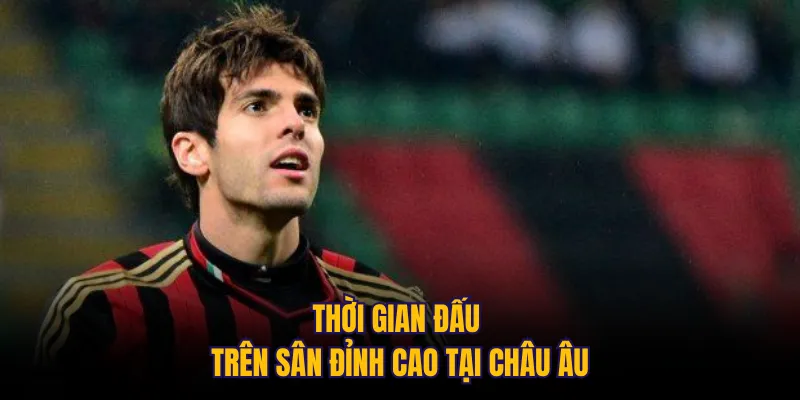 Thời gian đấu trên sân đỉnh cao tại châu Âu