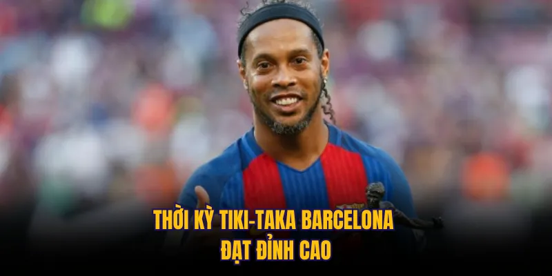 Thời kỳ tiki-taka Barcelona đạt đỉnh cao