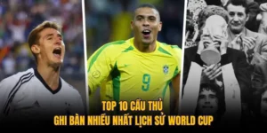 Top 10 Cầu Thủ Ghi Bàn Nhiều Nhất Lịch Sử World Cup