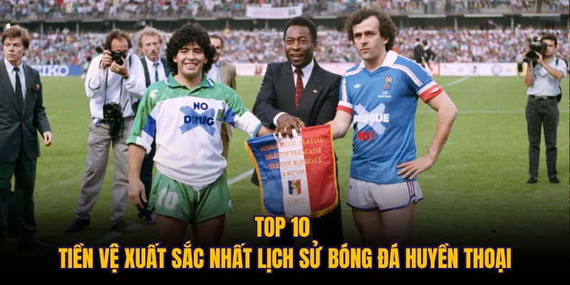 Top 10 tiền vệ xuất sắc nhất lịch sử bóng đá huyền thoại