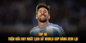 Top 10 Trận Đấu Hay Nhất Lịch Sử World Cup Đáng Xem Lại