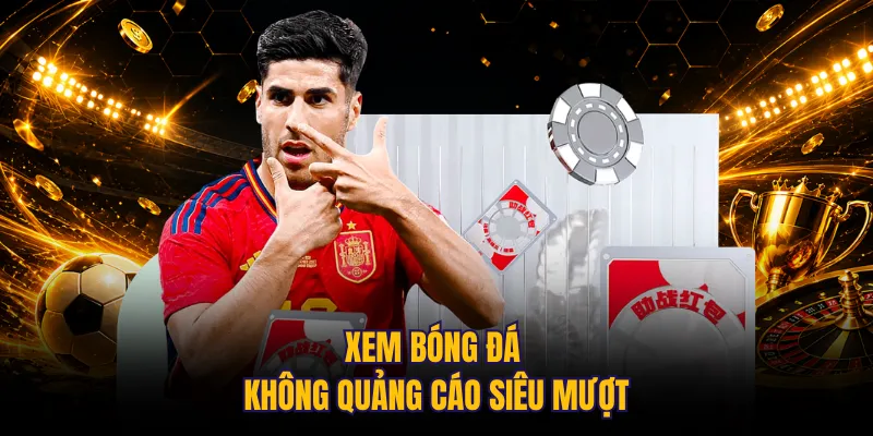 Xem bóng đá không quảng cáo siêu mượt